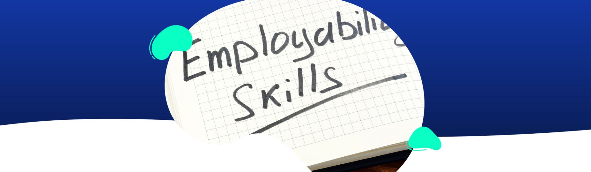 A notebook with "Employability Skills" written on a grid page, partially visible against a blue and white abstract background, highlighting support for career development.